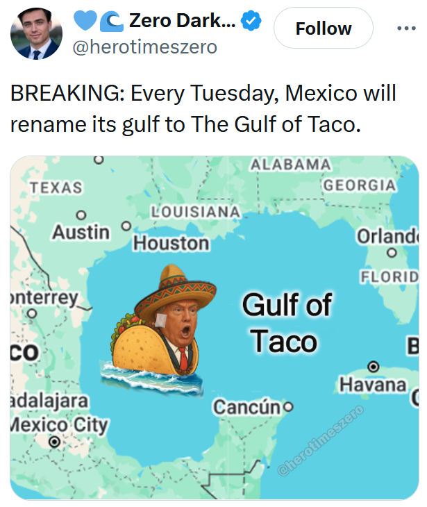 Tweet reading "BREAKING: Every Tuesday, Mexico will rename its gulf to The Gulf of Taco." Below is an image of Trump as a taco in the Gulf of Mexico.