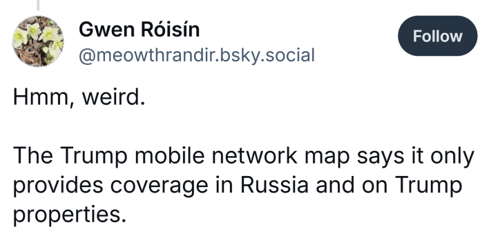 BlueSky post that reads, "Hmm, weird. The Trump mobile network map says it only provides coverage in Russia and on Trump properties."