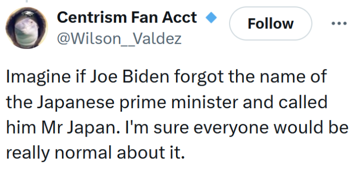 Tweet reading "Imagine if Joe Biden forgot the name of the Japanese prime minister and called him Mr Japan. I'm sure everyone would be really normal about it."
