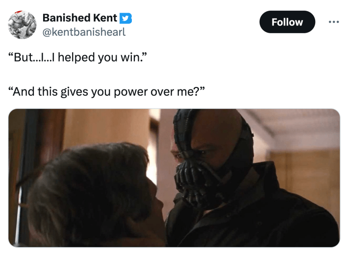Tweet that reads, “But…I…I helped you win.”“And this gives you power over me?”