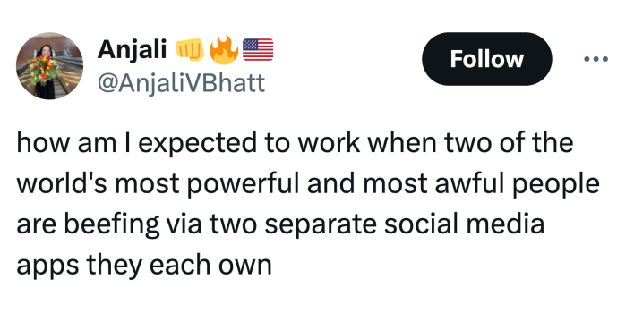 Tweet that reads, "how am I expected to work when two of the world's most powerful and most awful people are beefing via two separate social media apps they each own"