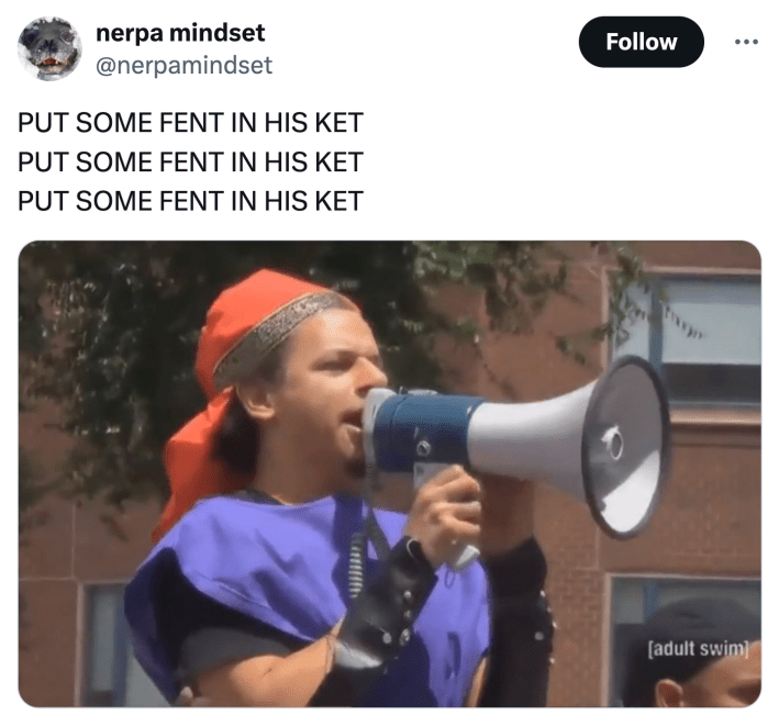 Tweet that reads, "PUT SOME FENT IN HIS KET" three times with a photo of a man with a bullhorn.