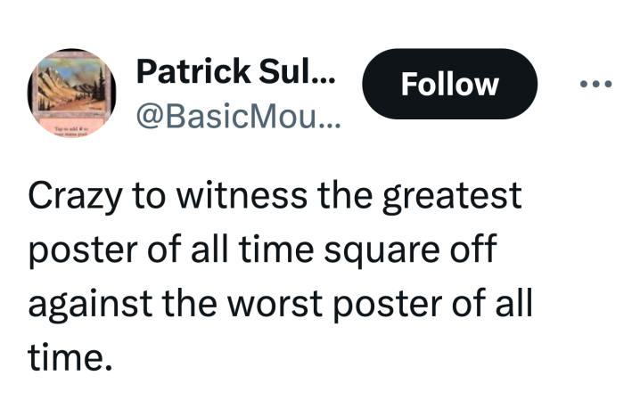 Tweet that reads, "Crazy to witness the greatest poster of all time square off against the worst poster of all time."