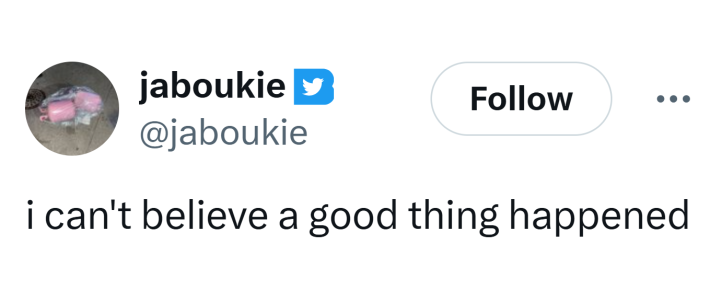 Tweet that reads, "i can't believe a good thing happened"