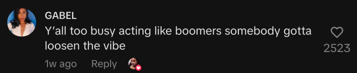 “Y’all too busy acting like boomers somebody gotta loosen the vibe.”