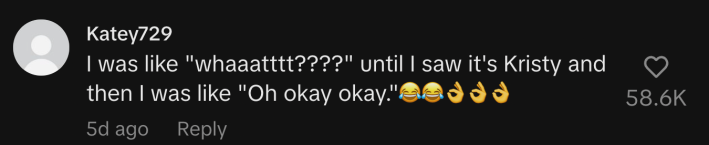 “I was like "whaaatttt????" until I saw it's Kristy and then I was like ‘Oh okay okay.’ 😂😂👌👌👌”