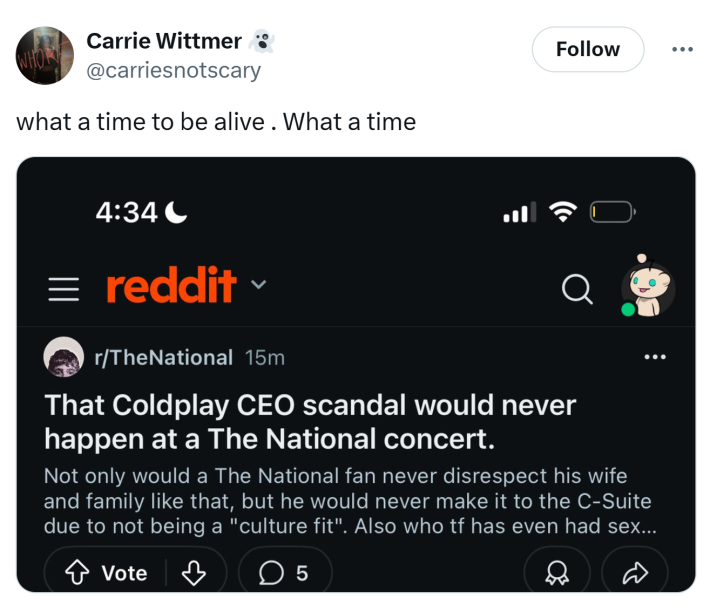 Tweet that reads, "what a time to be alive . What a time" with a screenshot from The National's subreddit saying, "That Coldplay CEO scandal would never happen at a The National concert."