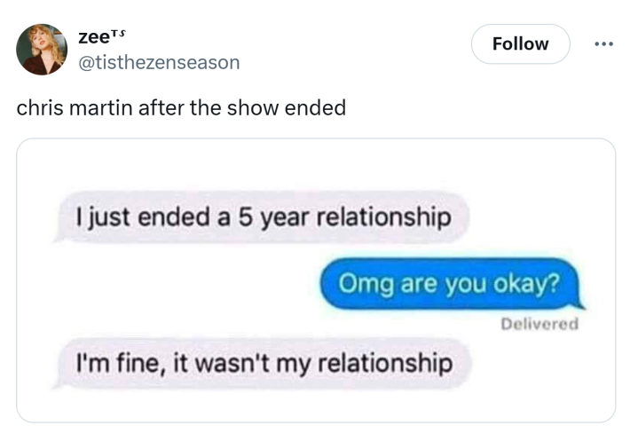 Tweet that reads, "chris martin after the show ended" with text messages saying they ended a five year relationship and it wasn't their relationship.