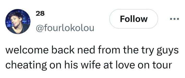 Tweet that reads, "welcome back ned from the try guys cheating on his wife at love on tour"
