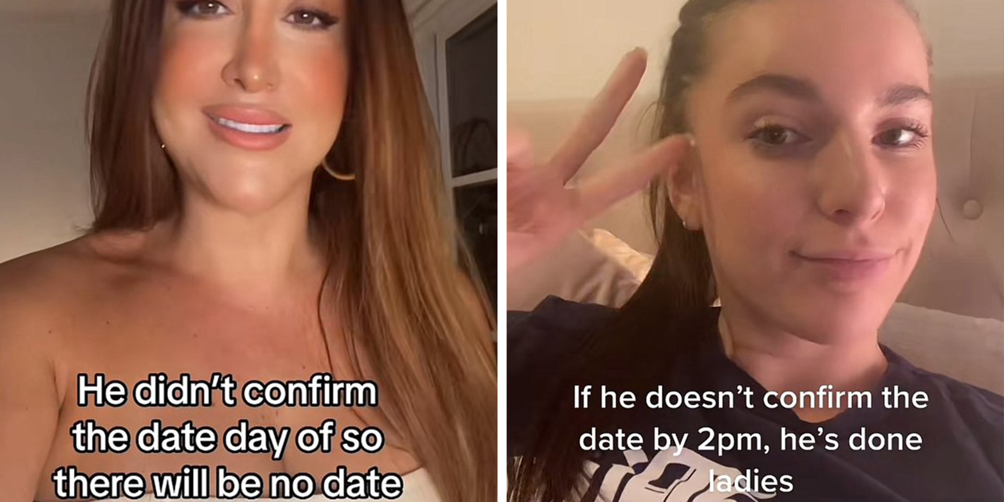 Side by side: Woman under caption reading, "He didn't confirm the date day of so there will be no date" next to Woman under caption reading, "If he doesn't confirm the date by 2pm, he's done ladies"