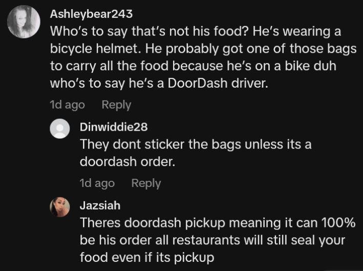 TikTok comment reading "Who’s to say that’s not his food? He’s wearing a bicycle helmet. He probably got one of those bags to carry all the food because he’s on a bike duh who’s to say he’s a DoorDash driver."