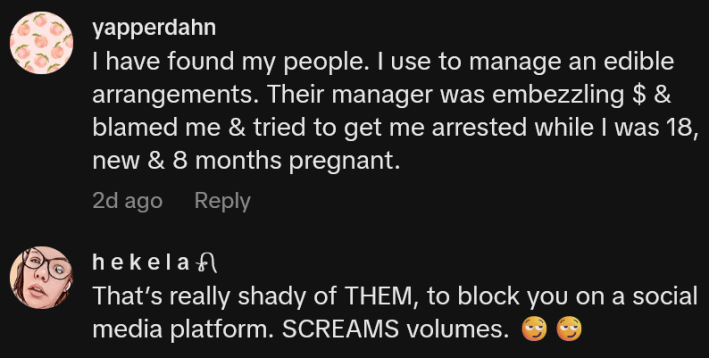 TikTok comments including one reading "I have found my people. I use to manage an edible arrangements. Their manager was embezzling $ & blamed me & tried to get me arrested while I was 18, new & 8 months pregnant."