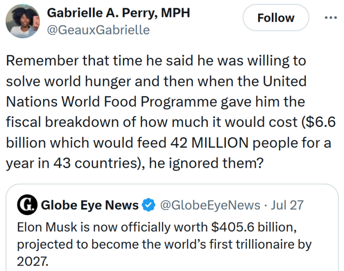 Tweet reading "Remember that time he said he was willing to solve world hunger and then when the United Nations World Food Programme gave him the fiscal breakdown of how much it would cost ($6.6 billion which would feed 42 MILLION people for a year in 43 countries), he ignored them?"