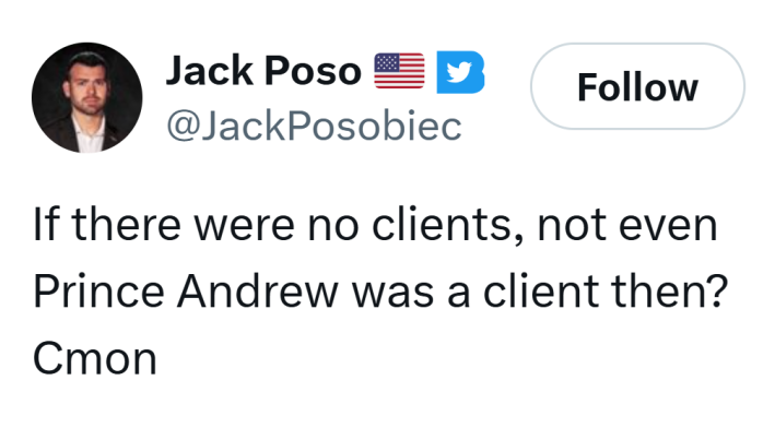 Tweet from Jack Posobiec that reads, "If there were no clients, not even Prince Andrew was a client then? Cmon."