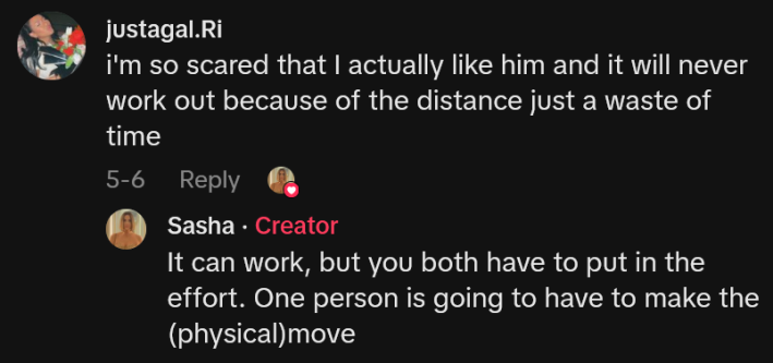 TikTok comment reading "i'm so scared that I actually like him and it will never work out because of the distance just a waste of time" and reply.