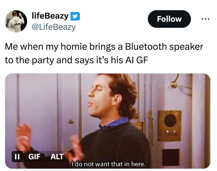 Tweet that says, "Me when my homie brings a Bluetooth speaker to the party and says it’s his AI GF"