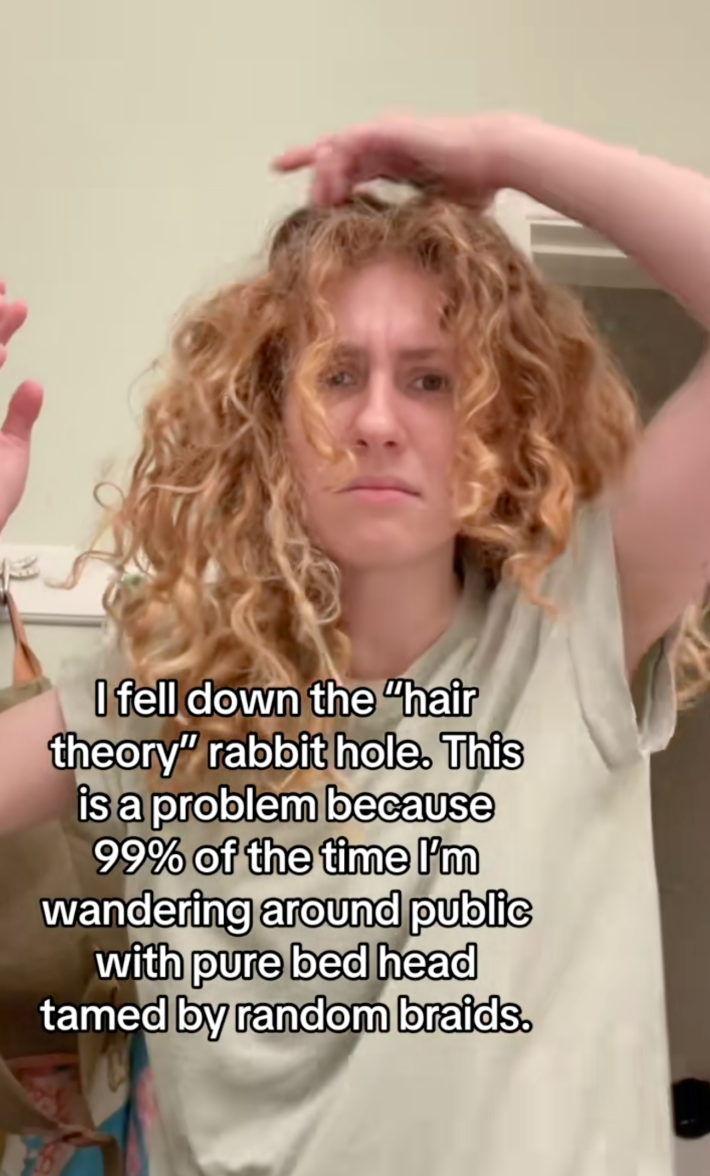 “I fell down the ‘hair theory’ rabbit hole. This is a problem because 99% of the time I’m wandering around public with pure bedhead tamed by random braids.”