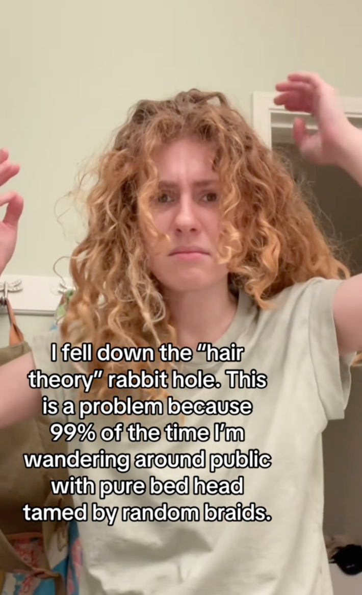 “I fell down the ‘hair theory’ rabbit hole. This is a problem because 99% of the time I’m wandering around public with pure bedhead tamed by random braids.”