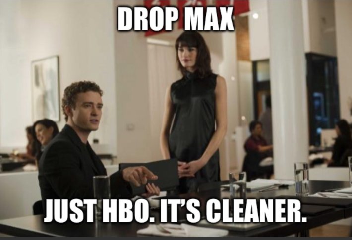 Meme from a Justin Timberlake movie, he is pointing while talking behind a desk, a woman standing patiently behind him. Text overlay reads, "Drop Max, just HBO. It's cleaner."