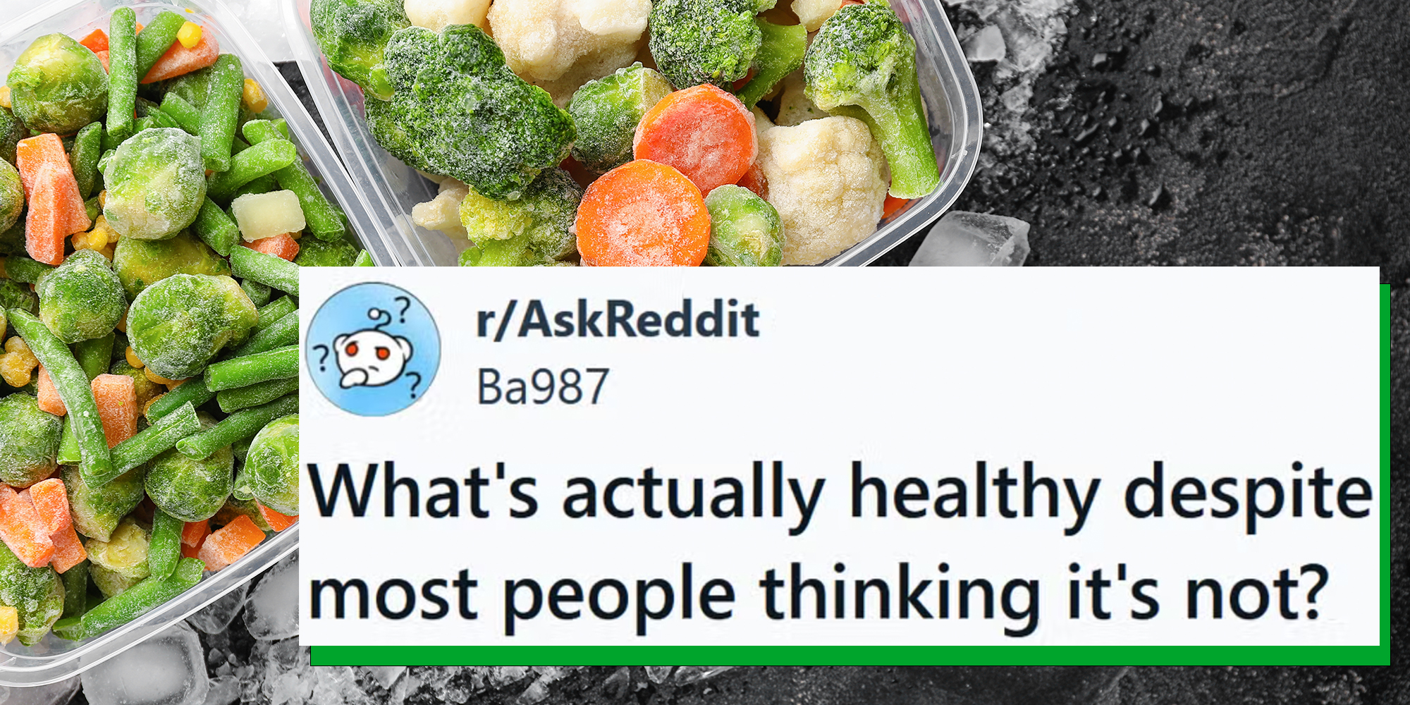 Plastic containers with frozen vegetables and ice on dark background with caption from AskReddit reading "What's actually healthy despite most people thinking it's not?"