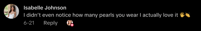 “I didn’t even notice how many pearls you wear, I actually love it ✋👏.”