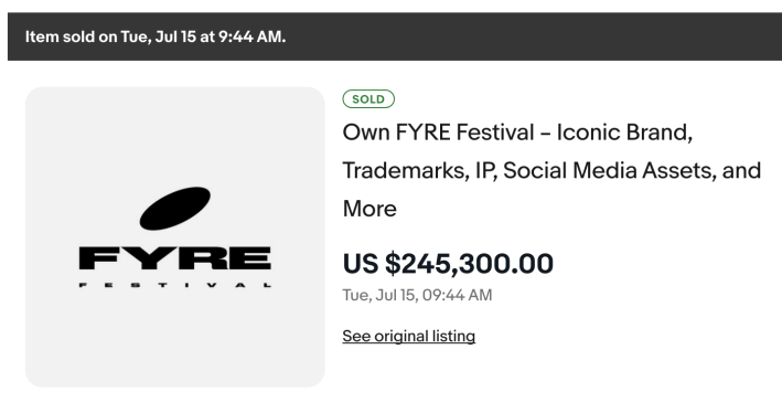 eBay listing Fyre Fest - SOLD Own FYRE Festival - Iconic Brand, Trademarks, IP, Social Media Assets, and Moresold for US $245,300.00 on Tue, Jul 15, 9:44 AM