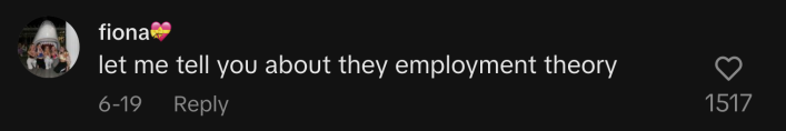 “Let me tell you about they employment theory.”