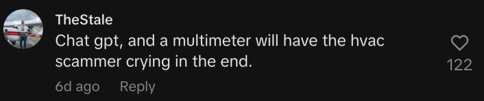 “ChatGPT, and a multimeter will have the HVAC scammer crying in the end.”