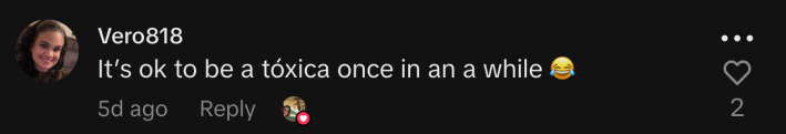 “It’s ok to be a tóxica once in a while 😂.”