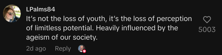 “It’s not the loss of youth, it’s the loss of perception of limitless potential. Heavily influenced by the ageism of our society.”