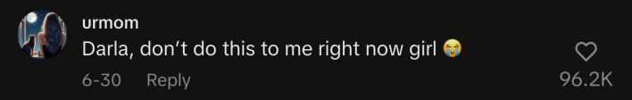 “Darla, don’t do this to me right now girl 😭.”