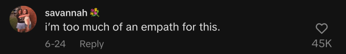 “I’m too much of an empath for this.”