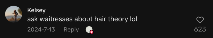 “Ask waitresses about hair theory.”