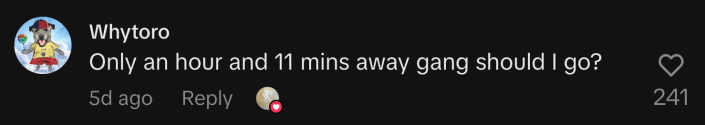 “Only an hour and 11 mins away gang should I go?”