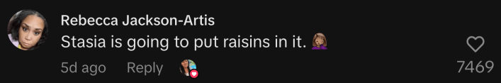 “Stasia is going to put raisins in it. 🤦🏽‍♀️”