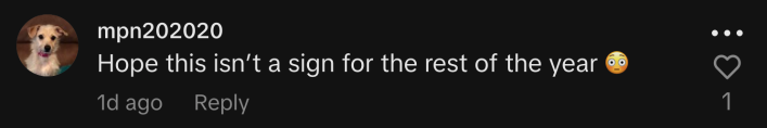 “Hope this isn’t a sign for the rest of the year 😳.”