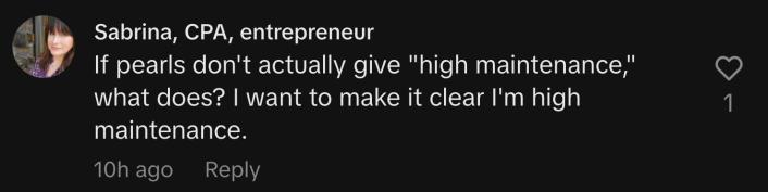 "If pearls don't actually give 'high maintenance,' what does? I want to make it clear I'm high maintenance."