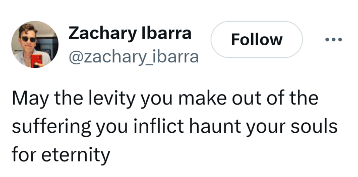Tweet that reads, "May the levity you make out of the suffering you inflict haunt your souls for eternity"