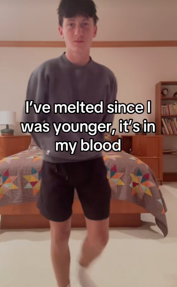 “I’ve melted since I was younger, it’s in my blood.”