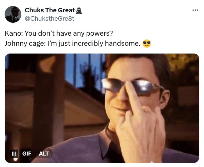 Tweet that reads, "Kano: You don’t have any powers?Johnny cage: I’m just incredibly handsome. 😎" with a GIF of video game Cage pushing up his sunglasses with his middle finger.