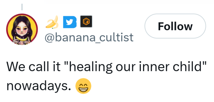 Tweet that reads, "We call it 'healing our inner child' nowadays. 😁"