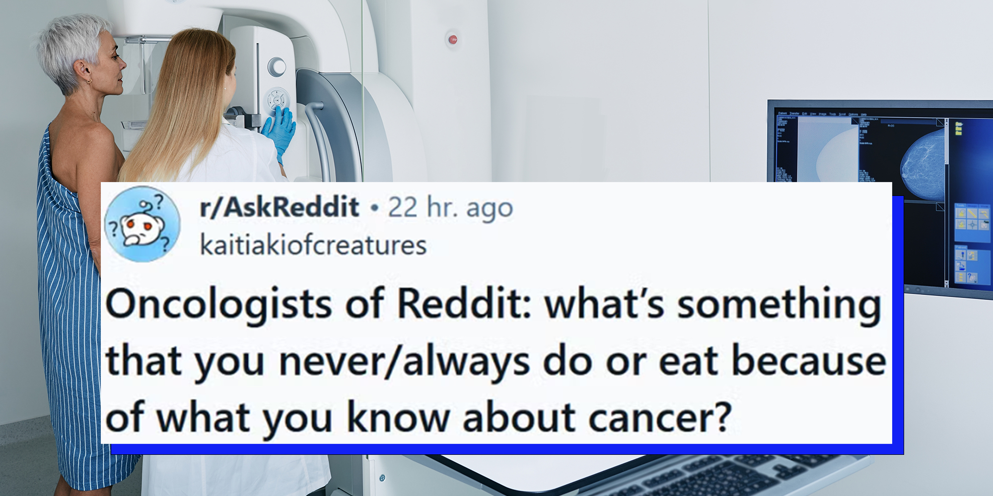 Mammogram procedure in medical clinic, mammography. Female mammologist positions mature woman at imaging machine to receive mammogram with AskReddit caption reading: "Oncologists of Reddit: what’s something that you never/always do or eat because of what you know about cancer?"