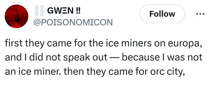 Tweet that reads, "first they came for the ice miners on europa, and I did not speak out — because I was not an ice miner. then they came for orc city,"