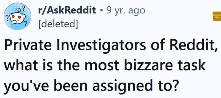 Reddit headline reading "Private Investigators of Reddit, what is the most bizzare task you've been assigned to?"