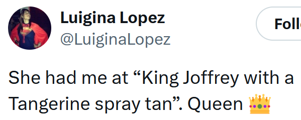 Tweet reading "She had me at “King Joffrey with a Tangerine spray tan”. Queen"