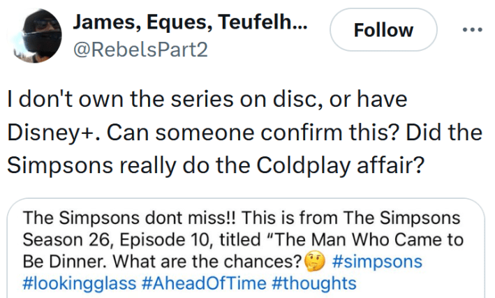 Tweet reading "I don't own the series on disc, or have Disney+. Can someone confirm this? Did the Simpsons really do the Coldplay affair?"