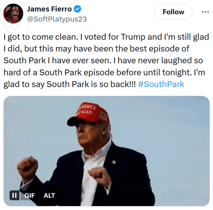 Tweet reading "I got to come clean. I voted for Trump and I'm still glad I did, but this may have been the best episode of South Park I have ever seen. I have never laughed so hard of a South Park episode before until tonight. I'm glad to say South Park is so back!!! #SouthPark"