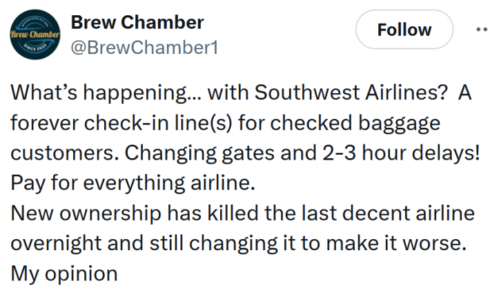 Tweet reading "What’s happening… with Southwest Airlines? A forever check-in line(s) for checked baggage customers. Changing gates and 2-3 hour delays! Pay for everything airline. New ownership has killed the last decent airline overnight and still changing it to make it worse. My opinion"