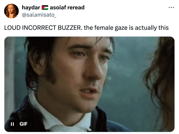 Tweet that reads, "LOUD INCORRECT BUZZER. the female gaze is actually this" with a GIF of Mr. Darcy walking away sad in the rain.