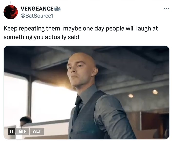 Tweet that reads, "Keep repeating them, maybe one day people will laugh at something you actually said" with the Lex Luthor image.